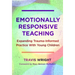Emotionally Responsive Teaching: Expanding Trauma-Informed Practice with Young Children
