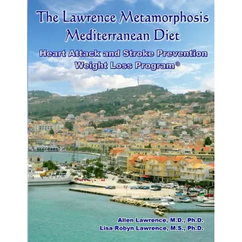 The Lawrence Metamorphosis Mediterranean Heart Attack and Stroke Prevention Weight Loss Diet Program: A Safe, Sane and Easy Weight Loss Program