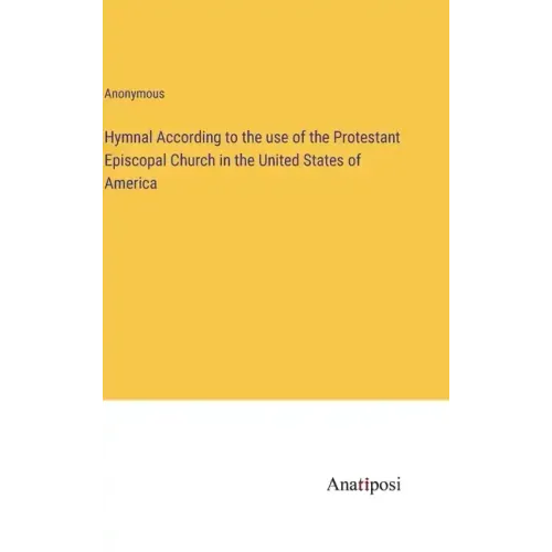 Hymnal According to the use of the Protestant Episcopal Church in the United States of America