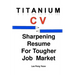 Titanium CV: Sharpening Resume For Tougher Job Market