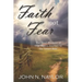 Faith not Fear: The True Account of One Man's Journey to the Other Side