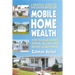 Mobile Home Wealth: How to Make Money Buying, Selling and Renting Mobile Homes