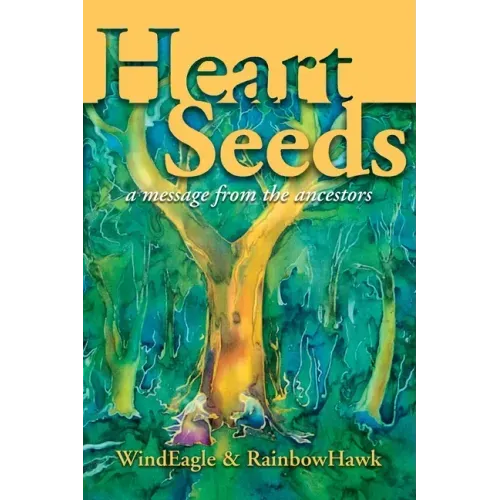 Heart Seeds - a message from the ancestors: a message from the ancestors