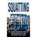 Squatting: The Ultimate Beginner's Guide for Understanding Why, How, And Where People Squat