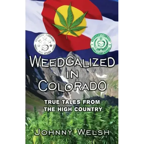 Weedgalized in Colorado: True Tales From The High Country