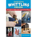 Quick & Easy Whittling for Kids: 18 Projects to Make with Twigs & Found Wood