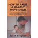 How to Raise a Healthy Happy Child