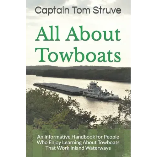 All About Towboats: An Informative Handbook for People Who Enjoy Learning About Towboats That Work Inland Waterways