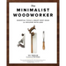 The Minimalist Woodworker: Essential Tools and Smart Shop Ideas for Building with Less