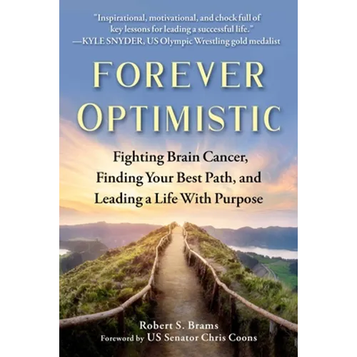 Forever Optimistic: Fighting Brain Cancer, Finding Your Best Path, and Leading a Life with Purpose