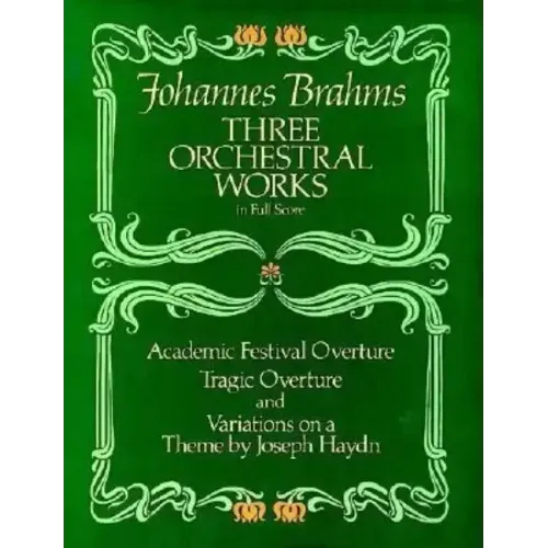 Three Orchestral Works in Full Score: Academic Festival Overture, Tragic Overture and Variations on a Theme by Joseph Haydn