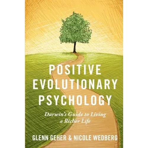 Positive Evolutionary Psychology: Darwin's Guide to Living a Richer Life