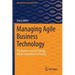 Managing Agile Business Technology: The Business and Technology Relationship Model in Practice