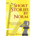 Short Stories by Norm: Stories That Will Make You Laugh, Cry, Warm Your Heart, Stir Your Mind, Maybe Change Your Life