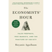 The Economists' Hour: False Prophets, Free Markets, and the Fracture of Society