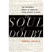 Soul of Doubt: The Religious Roots of Unbelief from Luther to Marx
