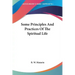 Some Principles And Practices Of The Spiritual Life