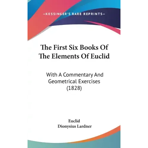 The First Six Books Of The Elements Of Euclid: With A Commentary And Geometrical Exercises (1828)