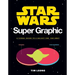 Star Wars Super Graphic: A Visual Guide to a Galaxy Far, Far Away (Star Wars Book, Movie Accompaniment, Book about Movies)