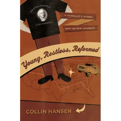 Young, Restless, Reformed: A Journalist's Journey with the New Calvinists