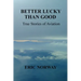 Better Lucky Than Good: True Stories of Aviation