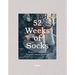 52 Weeks of Socks: Beautiful Patterns for Year-Round Knitting