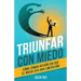 Triunfar con miedo: Cómo tomar acción sin que el miedo sea una limitación