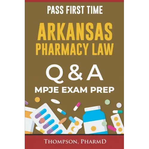 Arkansas Pharmacy Law Questions and Answers: Mpje Exam Prep