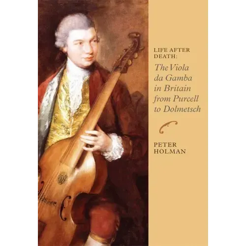 Life After Death: The Viola Da Gamba in Britain from Purcell to Dolmetsch