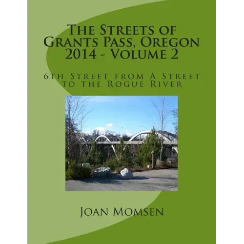 The Streets of Grants Pass, Oregon - 2014: 6th Street from A Street to the Rogue River