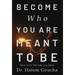 Become Who You Are Meant To Be