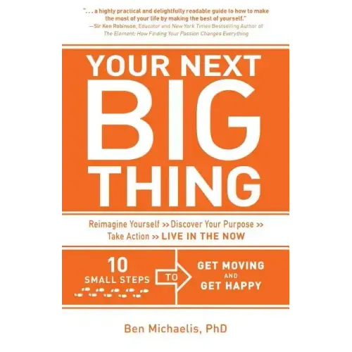 Your Next Big Thing: Ten Small Steps to Get Moving and Get Happy