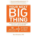 Your Next Big Thing: Ten Small Steps to Get Moving and Get Happy