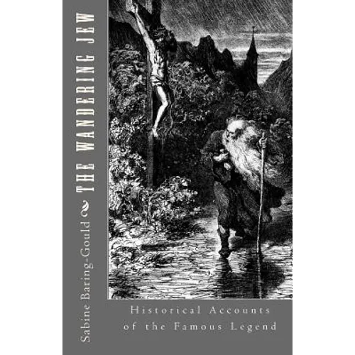 The Wandering Jew: Historical Accounts of the Famous Legend