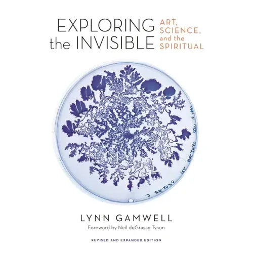 Exploring the Invisible: Art, Science, and the Spiritual - Revised and Expanded Edition