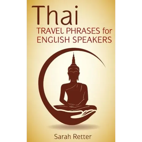 Thai: Travel Phrases for English Speakers: The most useful 1.000 phrases to get around when traveling in Thailand.