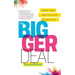 The Bigger Deal: Work Your Way to a Life of Meaning