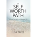 The Self-Worth Path: A Guided Journey to an Empowered Life