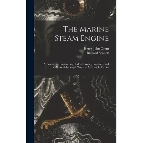 The Marine Steam Engine: A Treatise for Engineering Students, Young Engineers, and Officers of the Royal Navy and Mercantile Marine