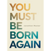 You Must Be Born Again