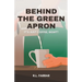 Behind the Green Apron