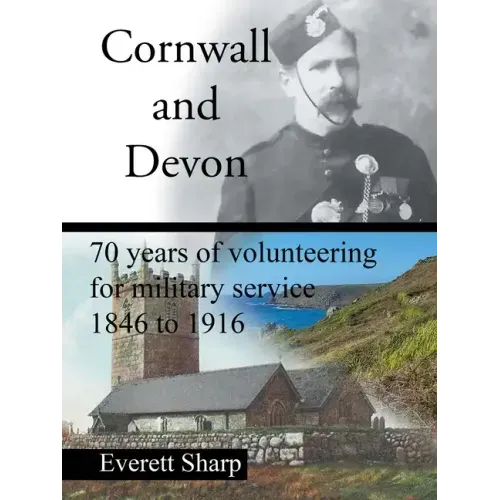 Cornwall and Devon: 70 Years of Volunteering for Military Service 1846 to 1916