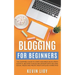 Blogging for Beginners: The dummies guide to start a Business Blog from scratch, become a Niche Influencer with SEO and Social Media and profi