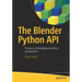 The Blender Python API: Precision 3D Modeling and Add-On Development