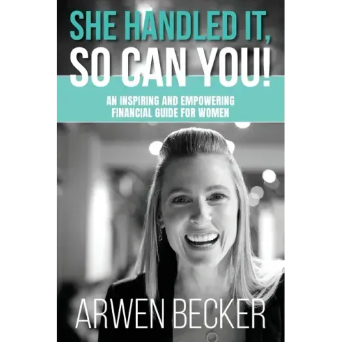 She Handled It, So Can You!: An Inspiring and Empowering Financial Guide for Women