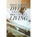 What Almost Dying Taught Me About Really Living