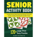 Senior Activity Book: an Adult Activity Book Featuring Coloring, Crossword Puzzles, Sudoku, Word Search and Dot-To-Dot: 120+ Large-Print Easy Puzzles