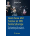 Laura Bassi and Science in 18th Century Europe: The Extraordinary Life and Role of Italy's Pioneering Female Professor