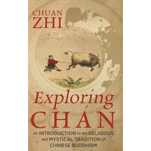 Exploring Chán: An Introduction to the Religious and Mystical Tradition of Chinese Buddhism