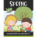 Spring Coloring Book for Kids Ages 1-5: Color Beautiful Pictures from the Season of Spring! - Fun and Simple Images Aimed at Preschoolers & Toddlers.